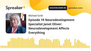 Episode 19 Neurodevelopment Specialist Janet Oliver: Neurodevelopment Affects Everything