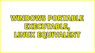 Windows portable executable, Linux equivalent