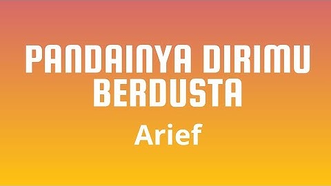 Pandainya Dirimu Berdusta - Arief ( Lirik Lagu Viral )
