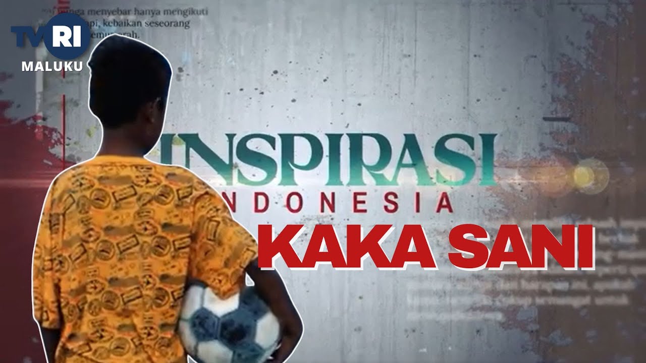 KAKA SANI - INSPIRASI INDONESIA Produksi TVRI Maluku 2024