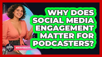 Why Does Social Media Engagement Matter For Podcasters? - Modern Podcaster Hub