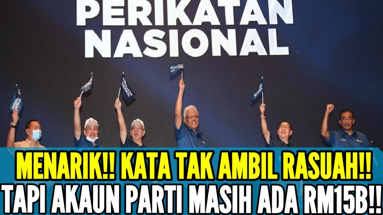 MENARIK!! KATA TAK AMBIL RASUAH!! TAPI AKAUN PARTI MASIH ADA RM15B ...