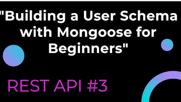 REST API #3 :Building a User Schema with Mongoose for Beginners