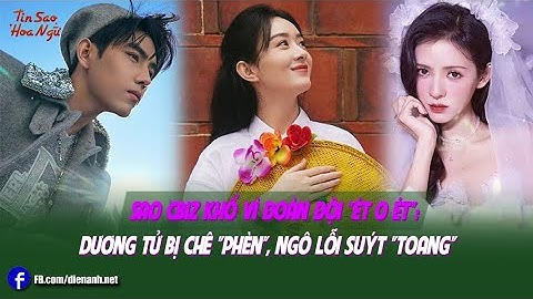 Sao Cbiz khổ vì đoàn đội "ét o ét": Dương Tử bị chê "phèn", Ngô Lỗi suýt "toang"