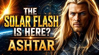 ASHTAR: They Never Told You This About the Solar Flash