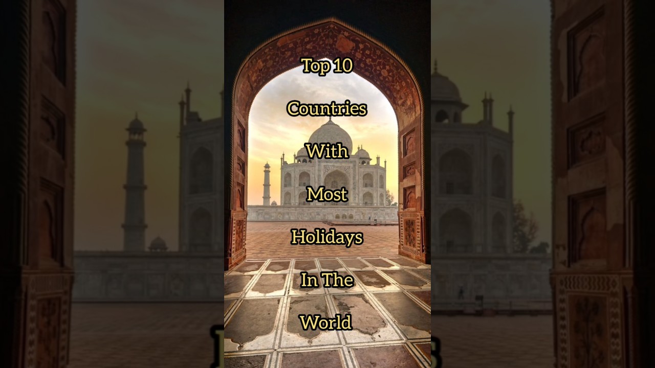 Top 10 Countries With Most Holidays In The World 