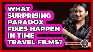 What Surprising Paradox Fixes Happen In Time Travel Films? - The Action Reel