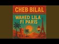 Cheb Bilal Wahed Lila Fi Paris