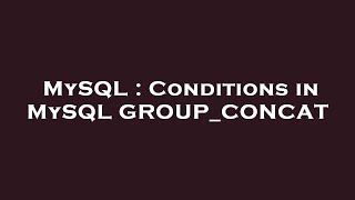 MySQL : Conditions in MySQL GROUP_CONCAT