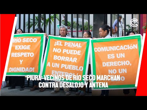 PIURA | VECINOS de RÍO SECO marchan contra DESALOJO y antena