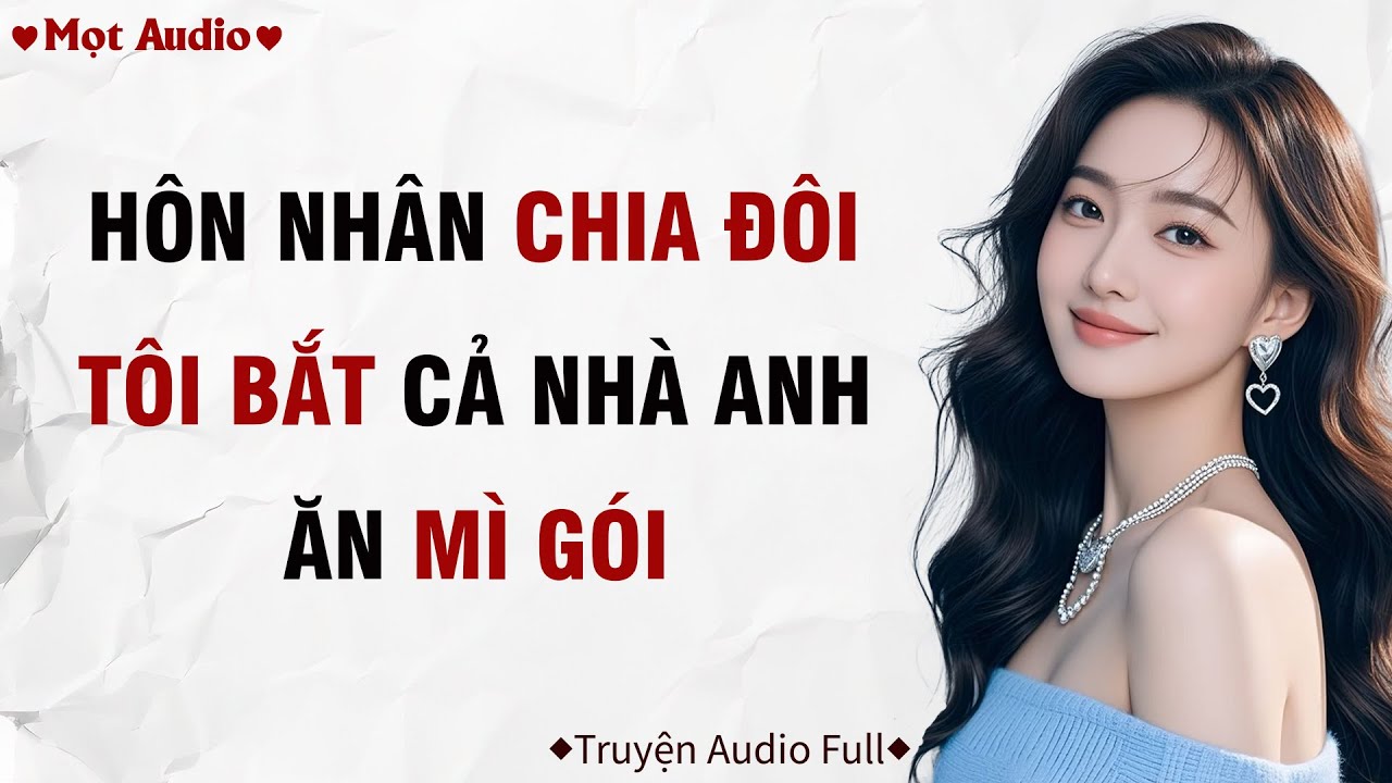 ✶Audio ➢ FULL✶ | Hôn Nhân Chia Đôi, Tôi Bắt Cả Nhà Anh Ăn Mì Gói  | Mọt Audio