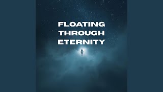 Floating Through Eternity