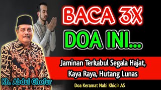 Baca Doa Ini 3x Jaminan Terkabul Segala Hajat- Kh. Abdul Ghofur