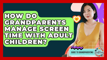 How Do Grandparents Manage Screen Time With Adult Children? - Guide to Grandparenting