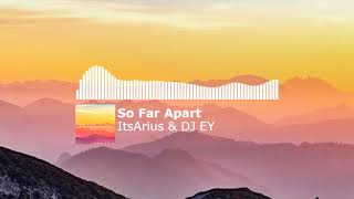 ItsArius & DJ EY - So Far Apart