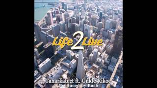 Taharkatect ft. Unkle Rikoe - Life 2 Live (Prod. by Bash)