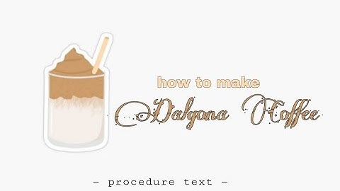 how to make a Dalgona Coffee || procedure text