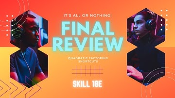 Final Exam Review Nano Video: Quadratic Factoring Shortcuts