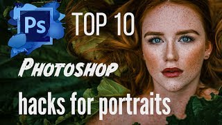 My TOP 10 Photoshop Hacks for Portraits