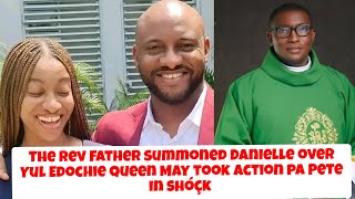The Rev Father summoned Danielle over Yul Edochie Queen May took action shóçk Pete Edochie