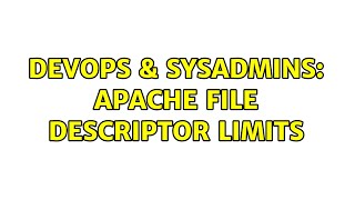 DevOps & SysAdmins: Apache File Descriptor Limits