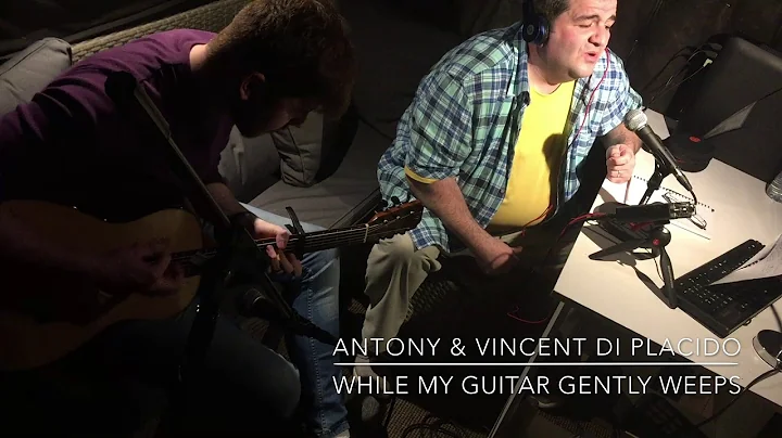 Antony & Vincent Di Placido - While My Guitar Gently Weeps