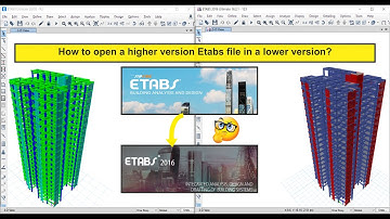 How to open a higher version Etabs file in a lower version?
