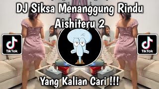 DJ SIKSA MENANGGUNG RINDU SEMUA SIA SIA | DJ AISHITERU 2 REMIX VIRAL TIKTOK 2025