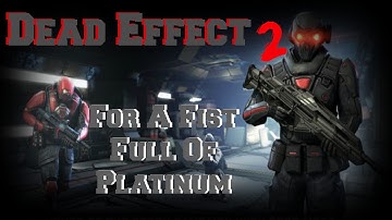 Dead Effect 2: For A Fist Of Platinum - Guide (PC IOS, Android)