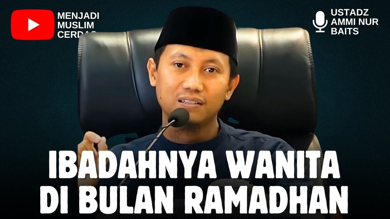 IBADAHNYA WANITA DIBULAN RAMADHAN | USTADZ AMMI NUR BAITS 