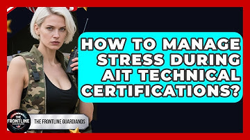 How To Manage Stress During AIT Technical Certifications? - The Frontline Guardians