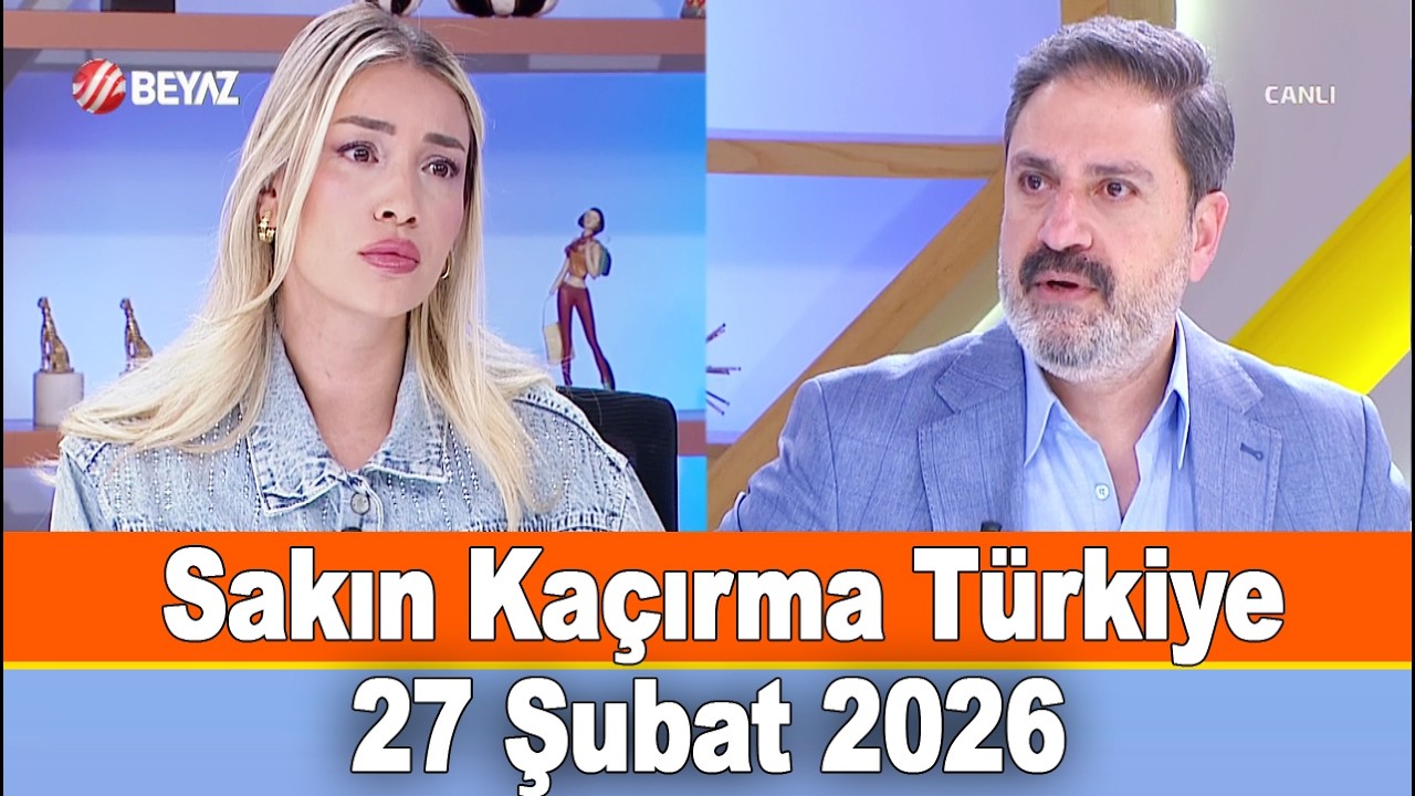 Sakın Kaçırma Türkiye 27 Şubat 2026