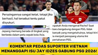 FIERY COMMENTS FROM VIETNAMESE FANS REGARDING JAY IDZES’ RUMORED MOVE TO PSG