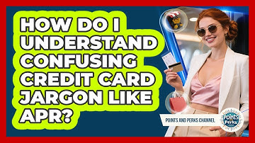 How Do I Understand Confusing Credit Card Jargon Like APR? - Points and Perks Channel
