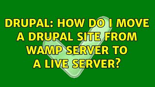 Drupal: How do I move a Drupal site from WAMP server to a live server? (2 Solutions!!)