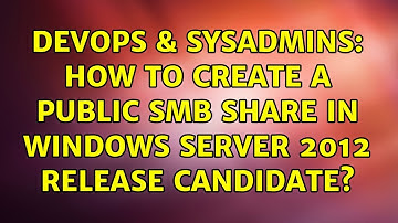 DevOps & SysAdmins: How to create a public SMB share in windows server 2012 release candidate?