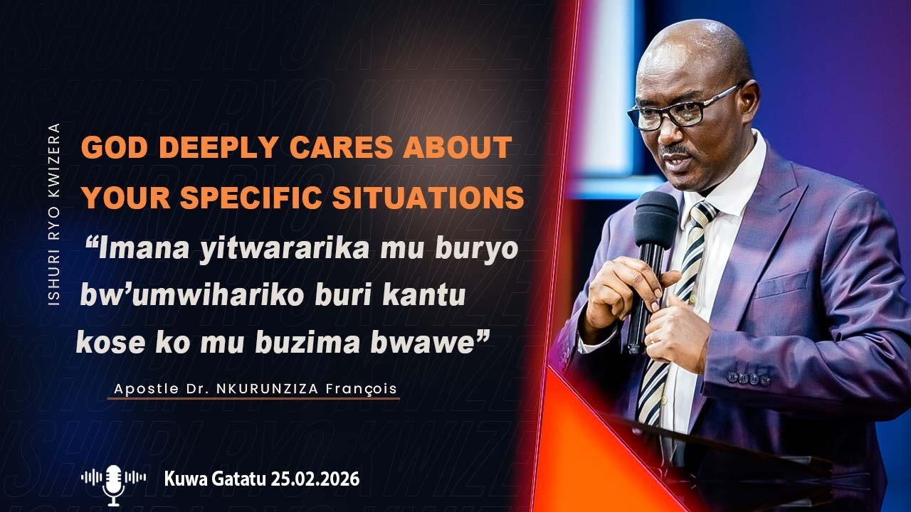 GOD DEEPLY CARES ABOUT YOUR SPECIFIC SITUATIONS || Apostle Dr. NKURUNZIZA François