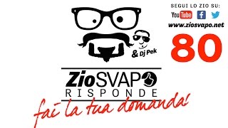"Zio Svapo Risponde 80" [Sigarette elettroniche][Zio Svapo][ita]