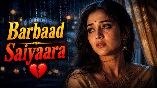Barbaad Saiyaara | Heart Broken Hindi Love Song | Emotional Sad Song 2026