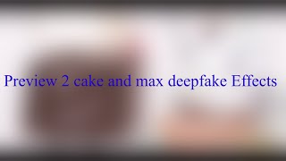 Preview 2 cake and max Deepfake Effects Resimi