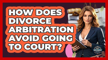 How Does Divorce Arbitration Avoid Going To Court? - Get Divorce Answers