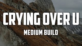 Medium Build - Crying Over U (Lyrics)