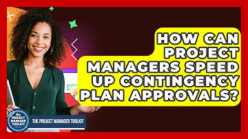 How Can Project Managers Speed Up Contingency Plan Approvals? - The Project Manager Toolkit