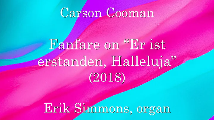 Carson Cooman  Fanfare on Er ist erstanden, Halleluja (2018) for organ