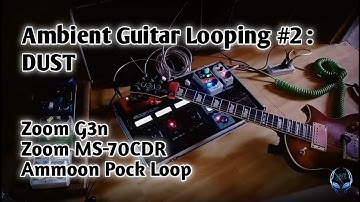 Ambient Guitar Looping #2 : Dust | Zoom G3n • Zoom MS-70CDR • Ammoon Pock Loop