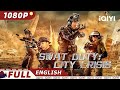 【ENG SUB】Swat Duty: City Crisis | Action, Crime, Family | Chinese Movie 2023 | iQIYI Movie English