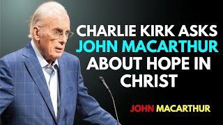 Charlie Kirk & John MacArthur: Finding Unshakable Hope in Christ Amid a Hopeless World.