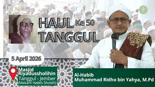 Tausiyah Al-Habib Muhammad Ridho Bin Yahya, M.pd Haul Alhabib Sholeh Tanggul 50 5 April 2026
