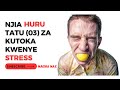NJIA TATU 03 ZA KUONDOA MSONGO WA MAWAZO STRESS KWENYE MAISHA YAKO