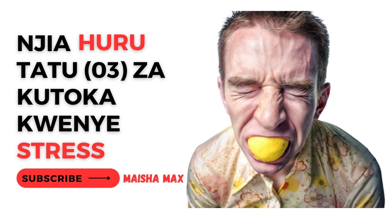 NJIA TATU (03) ZA KUONDOA MSONGO WA MAWAZO (STRESS) KWENYE MAISHA YAKO